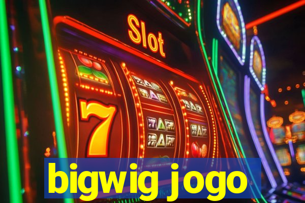 bigwig jogo